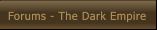 Forums - The Dark Empire Forums - The Dark Empire