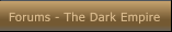 Forums - The Dark Empire Forums - The Dark Empire
